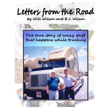Letters from the Road: The True Story of Crazy Stuff that Happens While Trucking