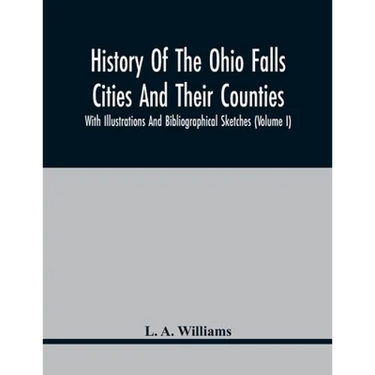 History Of The Ohio Falls Cities And Their Counties; With Illustrations And Bibliographical Sketches (Volume I)