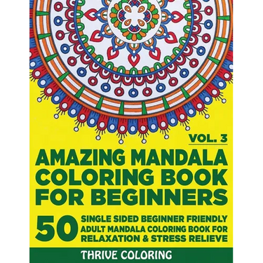 Amazing Mandala Coloring Book For Beginners: 50 Single Sided Beginner Friendly Adult Mandala Coloring Book For Relaxation & Stress Relieve. (Vol. 3)