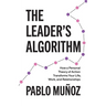 The Leader's Algorithm: How a Personal Theory of Action Transforms Your Life, Work, and Relationships