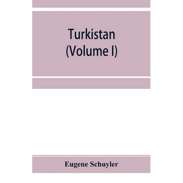Turkistan; notes of a journey in Russian Turkistan, Khokand, Bukhara, and Kuldja (Volume I)