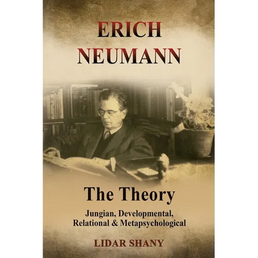 Erich Neumann - The Theory: Jungian, Developmental, Relational & Metapsychological