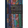 The Rebirth of African Civilization