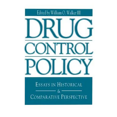 Drug Control Policy: Essays in Historical and Comparative Perspective