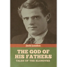 The God of His Fathers: Tales of the Klondyke
