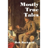 Mostly True Tales