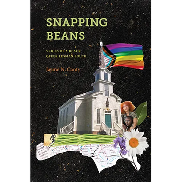 Snapping Beans: Voices of a Black Queer Lesbian South