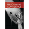 Secrets of Performing Confidence - Second Edition: For Musicians, Singers, Actors and Dancers