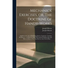 Mechanick Exercises, or, The Doctrine of Handy-works: Applied to the Arts of Smithing, Joinery, Carpentry, Turning, Bricklayery: to Which is Added Mec