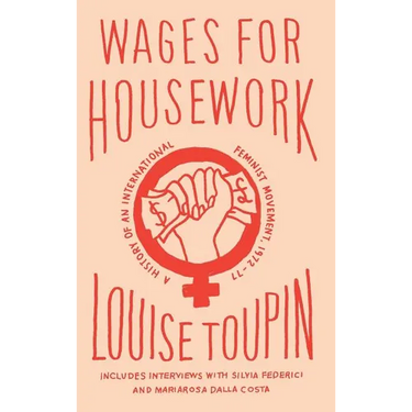 Wages for Housework: A History of an International Feminist Movement, 1972-77