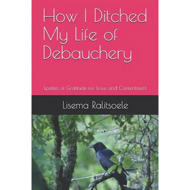 How I Ditched My Life of Debauchery: Epistles of Gratitude for Love and Contentment