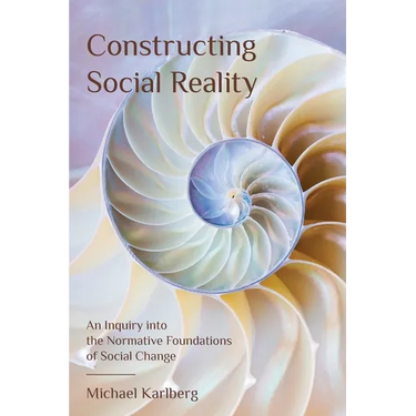 Constructing Social Reality: An Inquiry into the Normative Foundations of Social Change