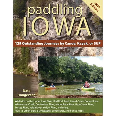 Paddling Iowa: 129 Outstanding Journeys by Canoe, Kayak, or SUP