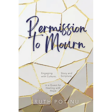 Permission to Mourn: Engaging with Culture, Story and Scripture in a Quest for Healing with Hope