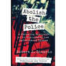 Abolish The Police: A Stunning Analysis of an Antiquated Law Enforcement System