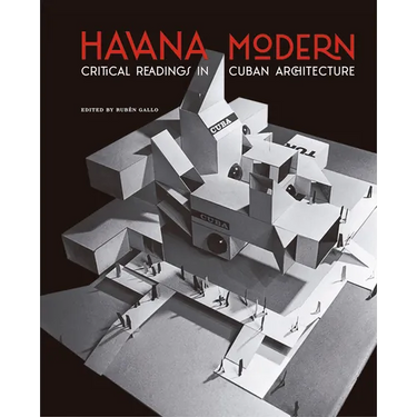 Havana Modern: Critical Readings in Cuban Architecture