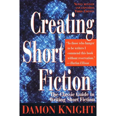Creating Short Fiction: The Classic Guide to Writing Short Fiction