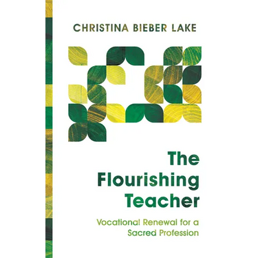 The Flourishing Teacher: Vocational Renewal for a Sacred Profession