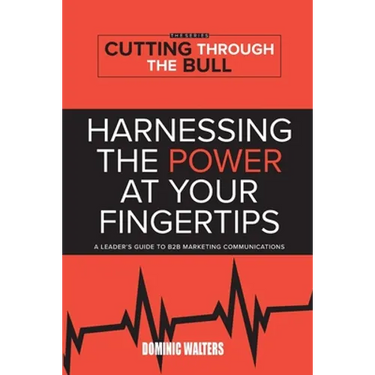 Harnessing the Power at Your Fingertips: A Leader's Guide to B2B Marketing Communications