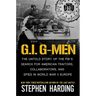 G.I. G-Men: The Untold Story of the Fbi's Search for American Traitors, Collaborators, and Spies in World War II Europe