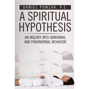 A Spiritual Hypothesis: An Inquiry into Abnormal and Paranormal Behavior