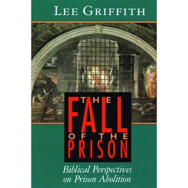 The Fall of the Prison: Biblical Perspectives on Prison Abolition