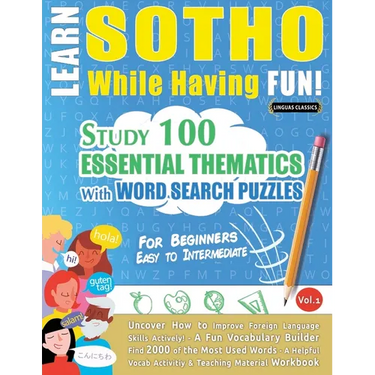 Learn Sotho While Having Fun! - For Beginners: Easy to Intermediate - Study 100 Essential Thematics with Word Search Puzzles - Vol.1