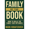 Family by the Book How to Build the Family God Intended