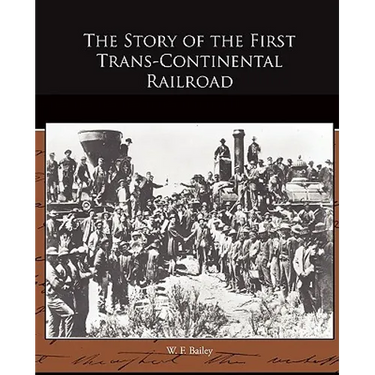 The Story of the First Trans-Continental Railroad