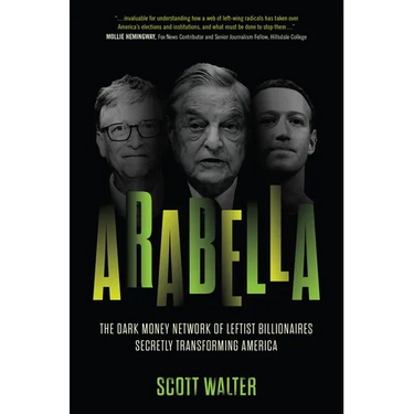 Arabella: The Dark Money Network of Leftist Billionaires Secretly Transforming America