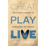 Cheat Play Live: one woman's journey to fearlessness and freedom