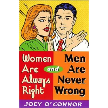 The Women Are Always Right and Men Are Never Wrong
