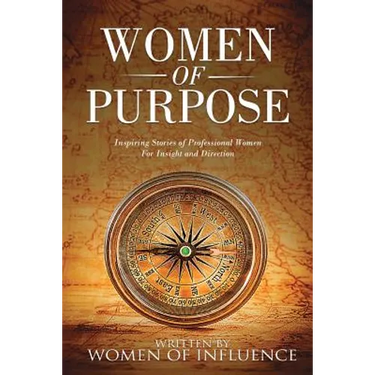Women of Purpose: Inspiring Stories of Professional Women for Insight and Direction