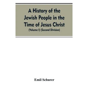 A History of the Jewish People in the Time of Jesus Christ (Volume I) (Second Division)
