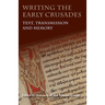Writing the Early Crusades: Text, Transmission and Memory