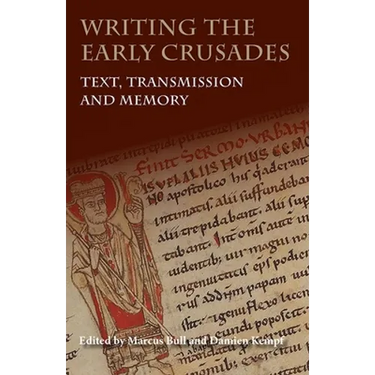 Writing the Early Crusades: Text, Transmission and Memory