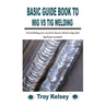 Basic Guide Book to MIG Vs TIG Welding: Everything you need to know about mig and tig from scratch