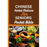 Chinese Herbal Medicine for Seniors Pocket Bible: Harnessing The Wisdom Of Traditional Chinese Medicine For Optimal Senior Health