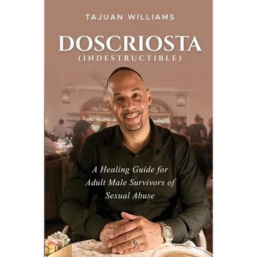 Doscriosta (Indestructible): A Healing Guide for Adult Male Survivors of Sexual Abuse