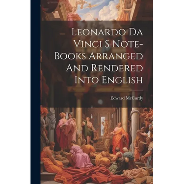 Leonardo Da Vinci S Note-Books Arranged And Rendered Into English
