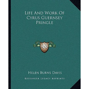 Life And Work Of Cyrus Guernsey Pringle