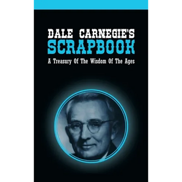 Dale Carnegie's Scrapbook: A Treasury Of The Wisdom Of The Ages