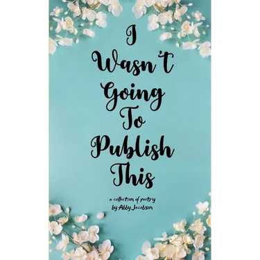 I Wasn't Going To Publish This A compilation of slam poetry that left my lips, but never my fingertips.