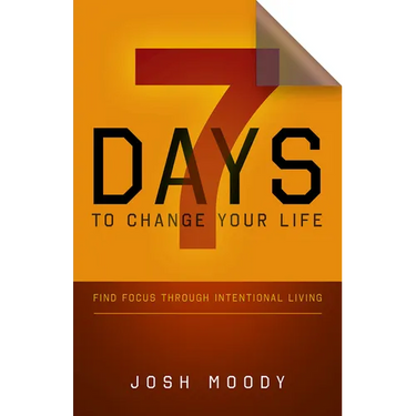 7 Days to Change Your Life: Find Focus Through Intentional Living