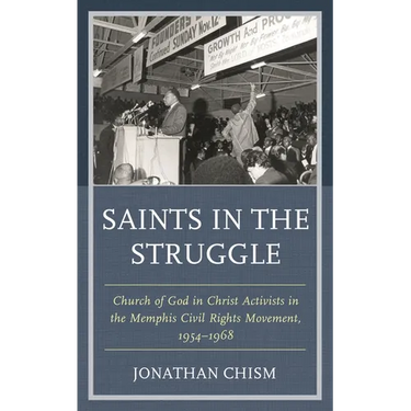 Saints in the Struggle: Church of God in Christ Activists in the Memphis Civil Rights Movement, 1954-1968