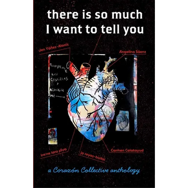 there is so much I want to tell you: a Corazón Collective anthology