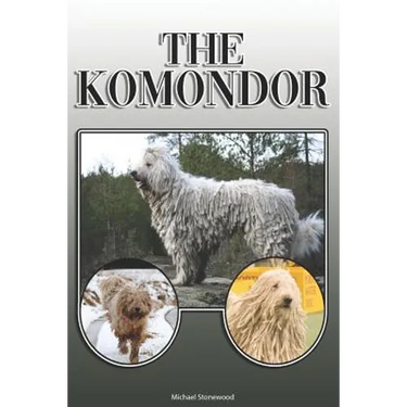 The Komondor: A Complete and Comprehensive Owners Guide To: Buying, Owning, Health, Grooming, Training, Obedience, Understanding and