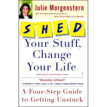 Shed Your Stuff, Change Your Life: A Four-Step Guide to Getting Unstuck