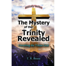 The Mystery of the Trinity Revealed: The Triune God