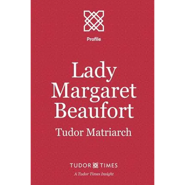 Lady Margaret Beaufort: Tudor Matriarch